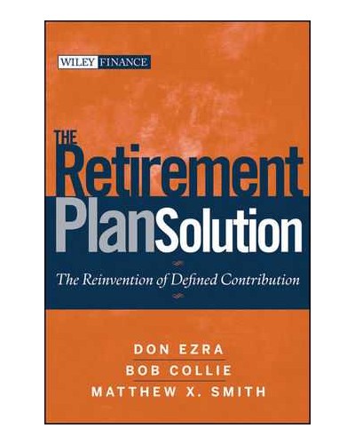 The Retirement Plan Solution: The Reinvention of Defined Contribution
