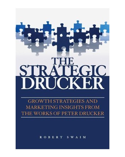 The Strategic Drucker: Growth Strategies and Marketing Insights from the Works of Peter Drucker