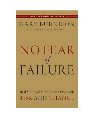 No Fear of Failure: Real Stories of How Leaders Deal with Risk and Change