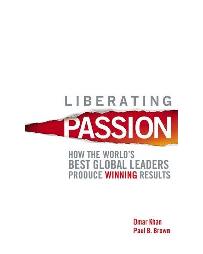 Liberating Passion: How the World's Best Global Leaders Produce Winning Results