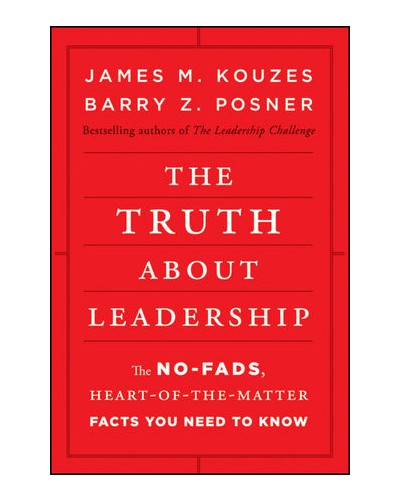 The Truth about Leadership: The No-fads, Heart-of-the-Matter Facts You Need to Know