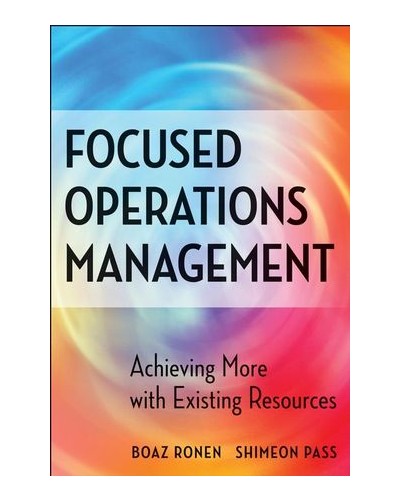 Focused Operations Management: Achieving More with Existing Resources