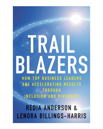 Trailblazers: How Top Business Leaders are Accelerating Results through Inclusion and Diversity