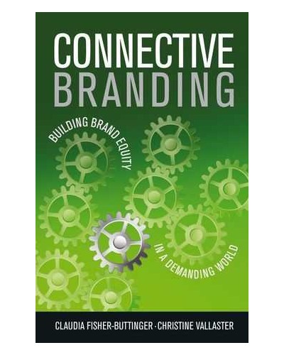 Connective Branding: Building Brand Equity in a Demanding World