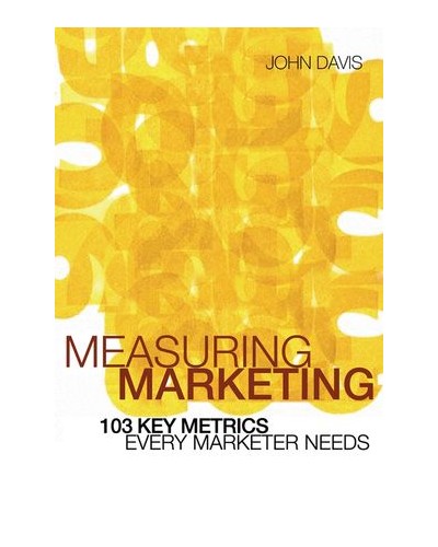 Measuring Marketing: 103 Key Metrics Every Marketer Needs