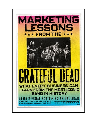 Marketing Lessons from the Grateful Dead: What Every Business Can Learn from the Most Iconic Band in History