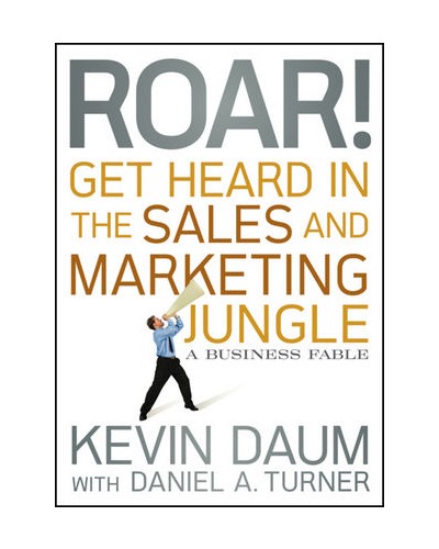 Roar! Get Heard in the Sales and Marketing Jungle: A Business Fable