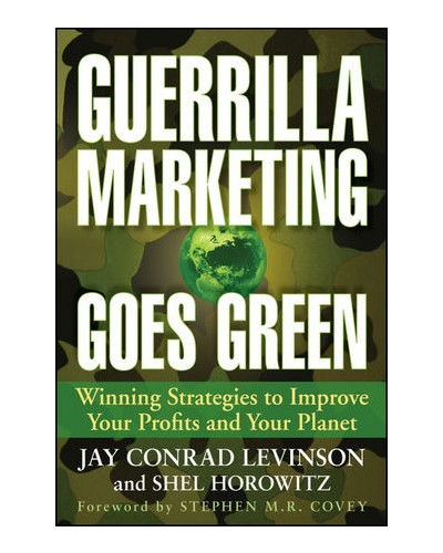 Guerrilla Marketing Goes Green: Winning Strategies to Improve Your Profits and Your Planet