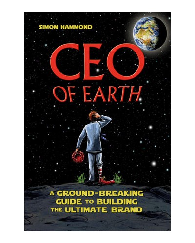CEO of Earth: A Ground-Breaking Guide to Building the Ultimate Brand