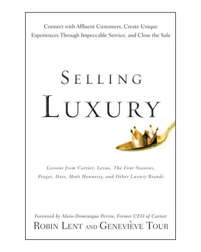 Selling Luxury: Connect with Affluent Customers, Create Unique Experiences Through Impeccable Service, and Close the Sale