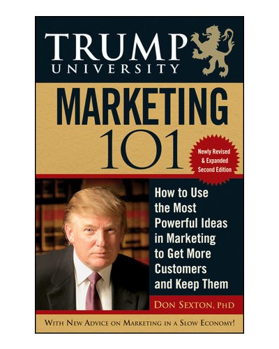 Trump University Marketing 101: How to Use the Most Powerful Ideas in Marketing to Get More Customers, 2nd Edition