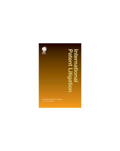 International Patent Litigation: Developing an Effective Strategy