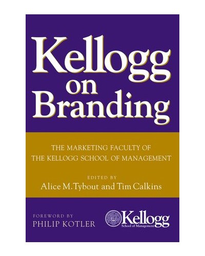 Kellogg on Branding: The Marketing Faculty of The Kellogg School of Management