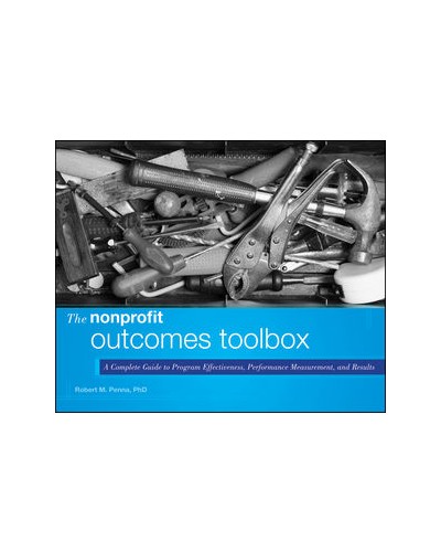 The Nonprofit Outcomes Toolbox: A Complete Guide to Program Effectiveness, Performance Measurement, 