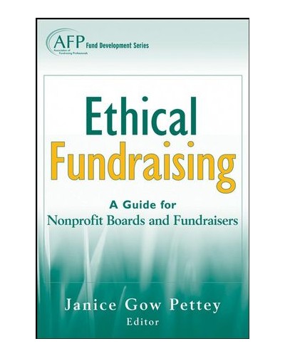 Ethical Fundraising: A Guide for Nonprofit Boards and Fundraisers (AFP Fund Development Series)