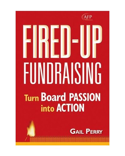 Fired-Up Fundraising: Turn Board Passion Into Action (AFP Fund Development Series)