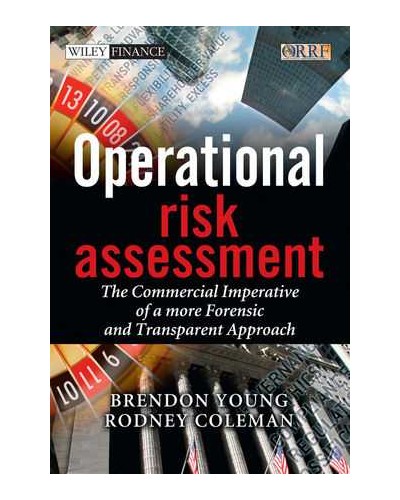 Operational Risk Assessment: The Commercial Imperative of a more Forensic and Transparent Approach 