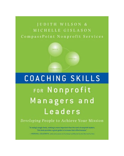 Coaching Skills for Nonprofit Managers and Leaders : Developing People to Achieve Your Mission 