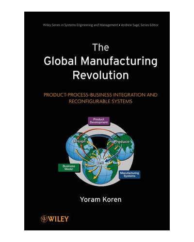 The Global Manufacturing Revolution: Product-Process-Business Integration and Reconfigurable Systems
