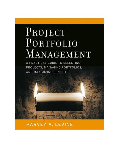 Project Portfolio Management: A Practical Guide to Selecting Projects, Managing Portfolios, and Maximizing Benefits