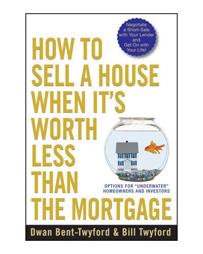 How to Sell a House When It's Worth Less Than the Mortgage: Options for "Underwater" Homeowners and 
