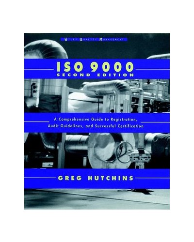 ISO 9000: A Comprehensive Guide to Registration, Audit Guidelines, and Successful Certification, 2nd Edition