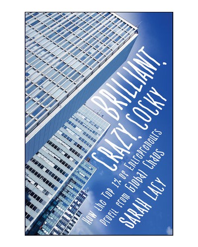 Brilliant, Crazy, Cocky: How the Top 1% of Entrepreneurs Profit from Global Chaos