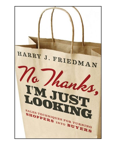 No Thanks, I'm Just Looking: Sales Techniques for Turning Shoppers into Buyers
