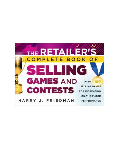 The Retailer's Complete Book of Selling Games and Contests: Over 100 Selling Games for Increasing on-the-floor Performance