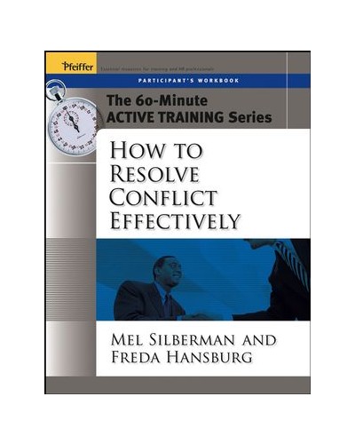 The 60-Minute Active Training Series: How to Resolve Conflict Effectively, Participant's Workbook