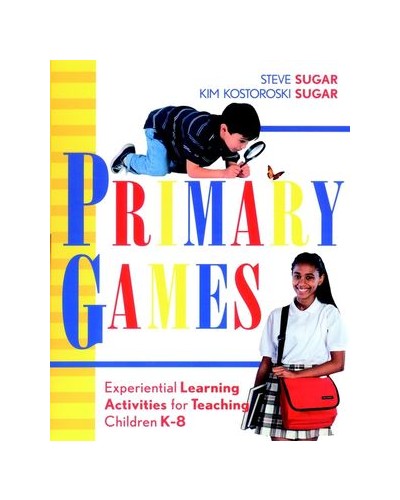 Primary Games: Experiential Learning Activities for Teaching Children K-8