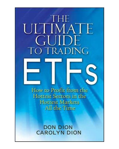 The Ultimate Guide to Trading ETFs: How To Profit from the Hottest Sectors in the Hottest Markets All the Time