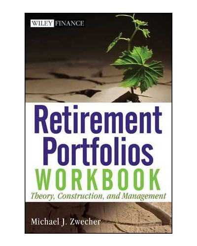 Retirement Portfolios Workbook: Theory, Construction, and Management