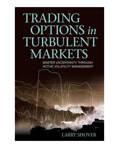 Trading Options in Turbulent Markets: Master Uncertainty Through Active Volatility Management