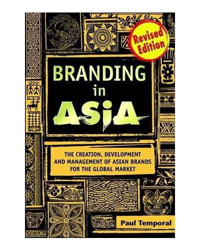Branding in Asia: The Creation, Development, and Management of Asian Brands for the Global Market, Revised Edition