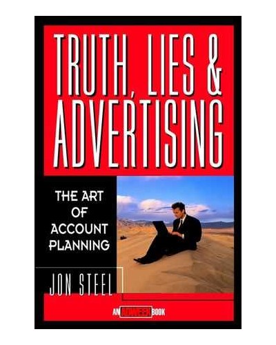 Truth, Lies, and Advertising: The Art of Account Planning