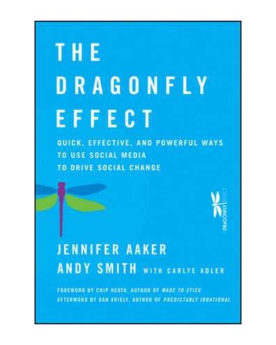 The Dragonfly Effect: Quick, Effective, and Powerful Ways To Use Social Media to Drive Social Change