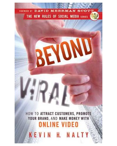 Beyond Viral: How to Attract Customers, Promote Your Brand, and Make Money with Online Video