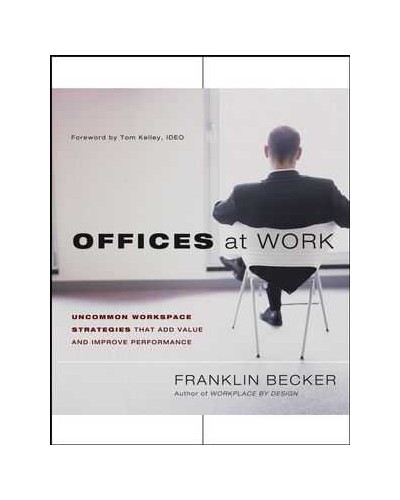 Offices at Work: Uncommon Workspace Strategies that Add Value and Improve Performance