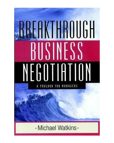 Breakthrough Business Negotiation: A Toolbox for Managers