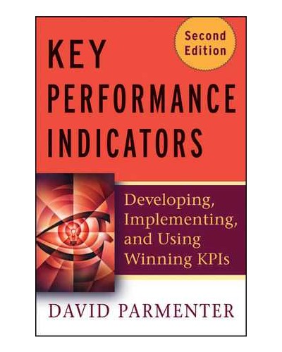 Key Performance Indicators (KPI): Developing, Implementing, and Using Winning KPIs, 2nd Edition