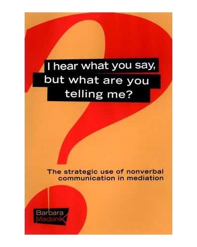 I Hear What You Say, But What Are You Telling Me?: The Strategic Use of Nonverbal Communication in Mediation
