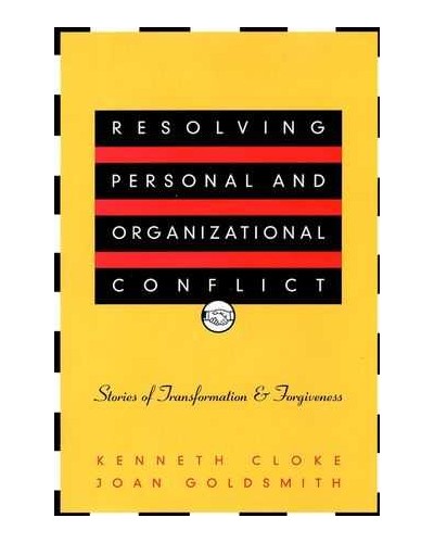 Resolving Personal and Organizational Conflict: Stories of Transformation and Forgiveness