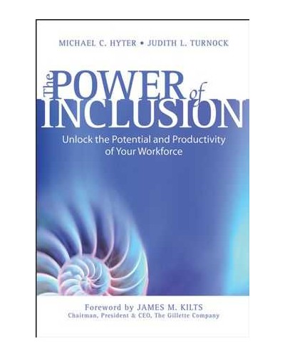The Power of Inclusion: Unlock the Potential and Productivity of Your Workforce