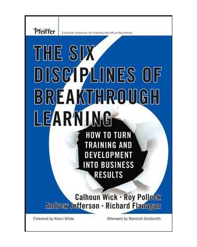 The Six Disciplines of Breakthrough Learning: How to Turn Training and Development Into Business Results