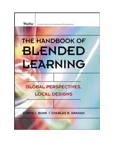 The Handbook of Blended Learning: Global Perspectives, Local Designs