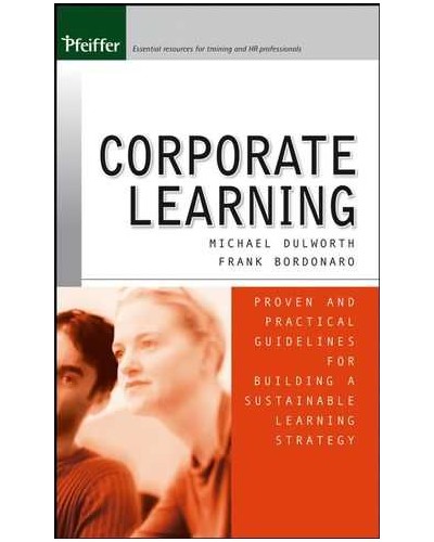 Corporate Learning: Proven and Practical Guidelines for Building a Sustainable Learning Strategy