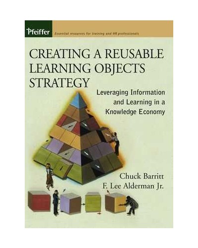 Creating a Reusable Learning Objects Strategy: Leveraging Information and Learning in a Knowledge Economy