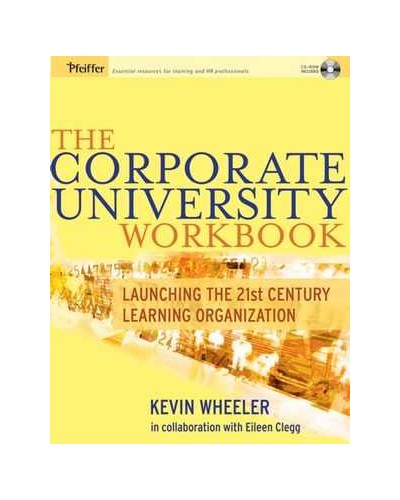 The Corporate University Workbook: Launching the 21st Century Learning Organization