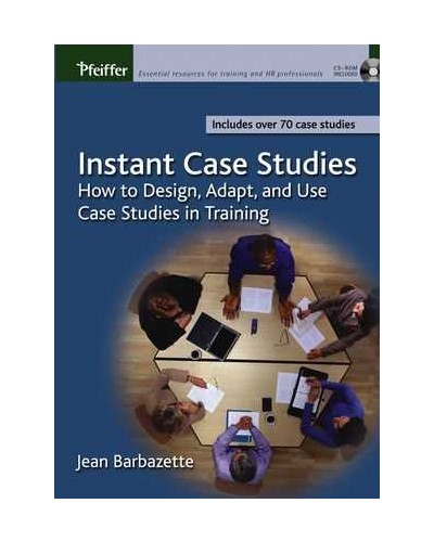 Instant Case Studies: How to Design, Adapt, and Use Case Studies in Training